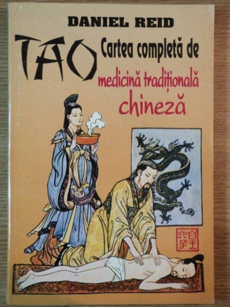 TAO CARTEA COMPLETA DE MEDICINA TRADITIONALA CHINEZA de DANIEL REID , 1996 , PREZINTA SUBLINIERI CU CREION COLORAT