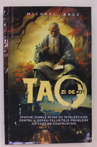 TAO  ZI DE ZI de MICHAEL SAGE , SFATURI SIMPLE ..PENTRU A DEPASI ..PROBLEME , 2023