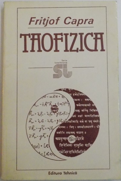 TAOFIZICA , O PARALELA INTRE FIZICA MODERNA SI MISTICA ORIENTALA de FRITJOF CAPRA , 1995 ,