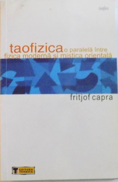 TAOFIZICA, O PARALELA INTRE FIZICA MODERNA SI MISTICA ORIENTALA, ED. A III - A de FRITJOF CAPRA, 2004 , PREZINTA SUBLINIERI