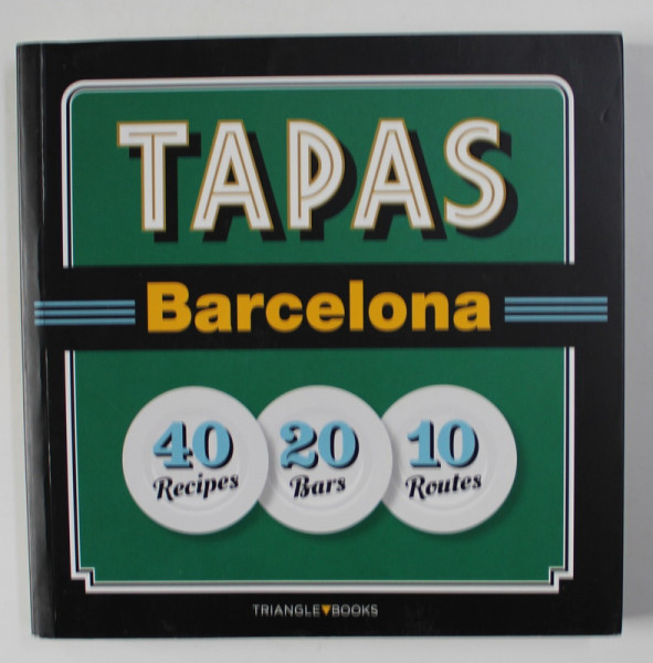 TAPAS -  BARCELONA , 40 RECIPES , 20 BARS , 10 ROUTES  by JOSEPH LIZ , recipes AMANDA LAPORTE , 2015