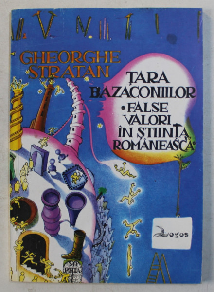 TARA BAZACONIILOR  - FALSE VALORI IN STIINTA ROMANEASCA de GHEORGHE STRATAN , 1993