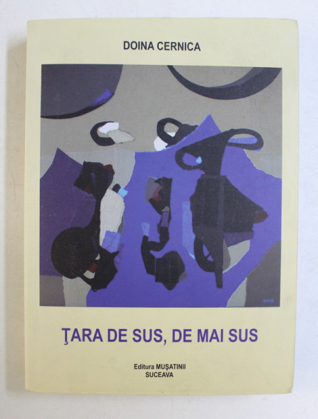 TARA DE MAI SUS , DE MAI SUS , I , CARTEA de DOINA CERNICA , 2015 *DEDICATIA AUTORULUI CATRE ALEX  STEFANESCU