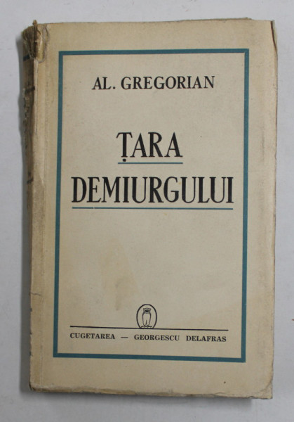 TARA DEMIURGULUI de AL. GREGORIAN , 1942 , COTOR CU DEFECTE , DEDICATIE *