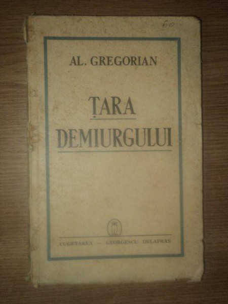 TARA DEMIURGULUI . DESPRE ANTONESCU de AL. GREGORIAN , 1942