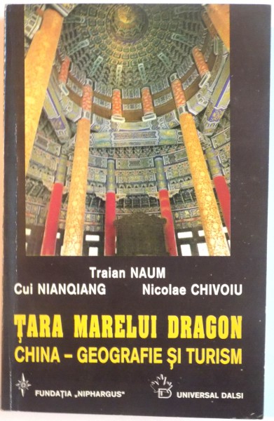 TARA MARELUI DRAGON CHINA-GEOGRAFIE SI TURISM de TRAIAN NAUM, NICOLAE CHIVOIU, 1998