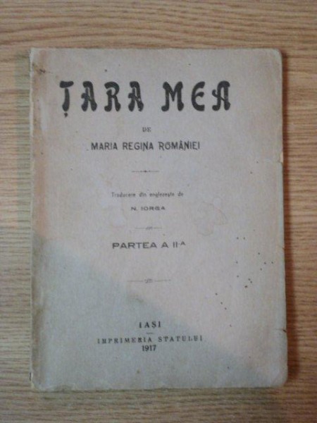 TARA MEA DE MARIA REGINA ROMANIEI, PARTEA A II A, IASI 1917