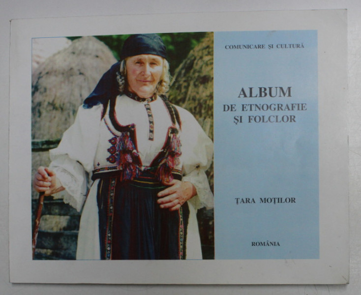 TARA MOTILOR - ALBUM DE ETNOGRAFIE SI FOLCLOR , VOLUMUL I , TEXT IN ROMANA , ENGLEZA , FRANCEZA , 1998