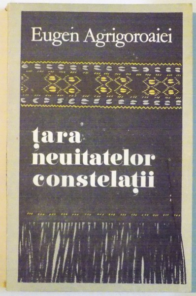 TARA NEUITATELOR CONSTELATII de EUGEN AGRIGOROAIEI  , 1981