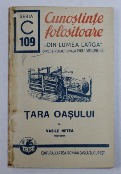TARA OASULUI de VASILE NETEA , COLECTIA " CUNOSTINTE FOLOSITOARE  - DIN LUMEA LARGA " SERIA C , NR . 109 , 1940