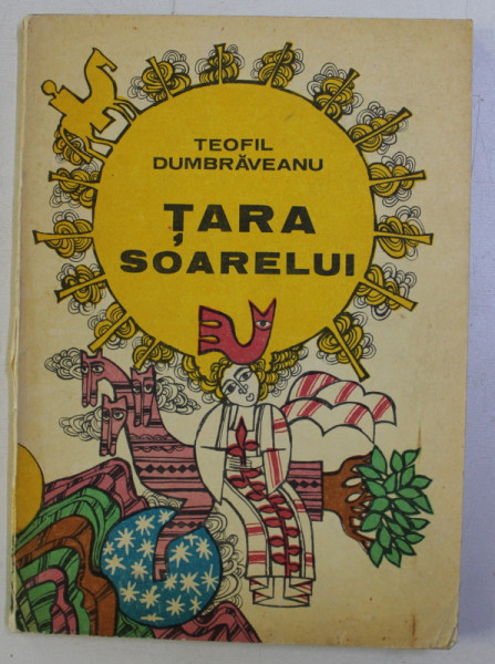 TARA SOARELUI de TEOFIL DUMBRAVEANU , ILUSTRATII de GENOVEVA GEORGESCU , MIHAI GHEORGHE , 1976
