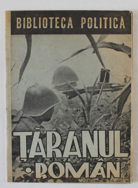 TARANUL ROMAN  IN RAZBOI , SERIA ' BIBLIOTECA POLITICA ' no. 5  , 1943