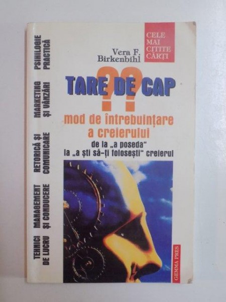 TARE DE CAP . MOD DE INTREBUINTARE A CREIERULUI DE LA A POSEDA LA A STI SA - TI FOLOSESTI CREIERUL de VERA F. BIRKENBIHI , 1999