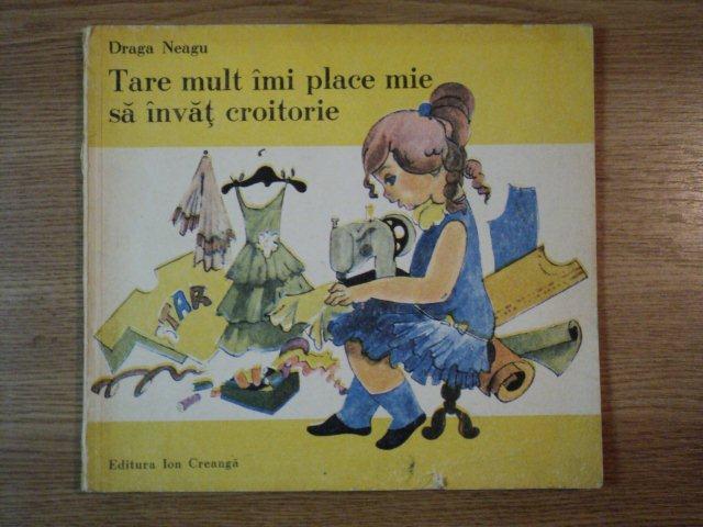 TARE MULT IMI PLACE MIE SA INVAT CROITORIE de DRAGA NEAGU , 1988 *MINIMA UZURA