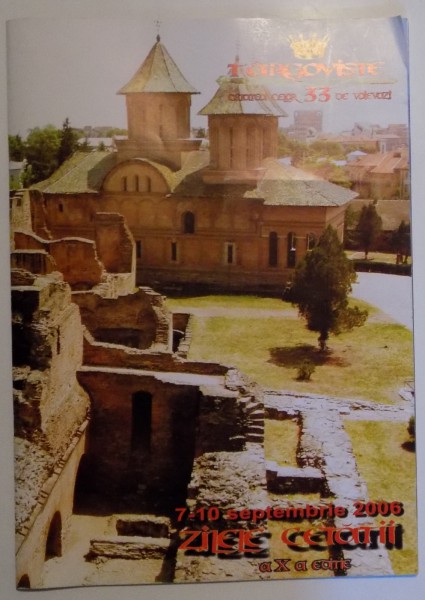 TARGOVISTE, CETATEA CELOR 33 DE VOIEVOZI, TEXT BILINGV ROMAN-ENGLEZ, 7-10 SEPTEMBRIE 2006