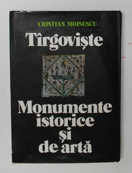 TARGOVISTE - MONUMENTE ISTORICE SI DE ARTA de CRISTIAN MOISESCU , 1979 , DEDICATIE *