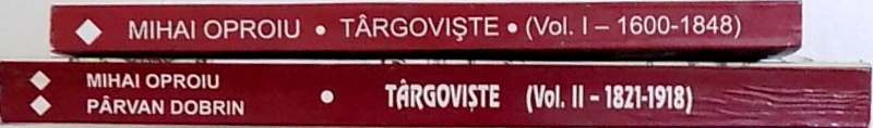 TARGOVISTE , VOL. I - II de MIHAI OPROIU , 1999 - 2001 de MIHAI OPROIU ,
