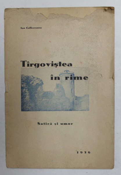 TARGOVISTEA IN RIME de ION CALBOREANU , 1936 , DEDICATIE *, LIPSA UN FRAGMENT DIN COPERTA