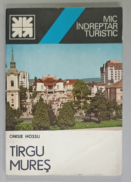 TARGU MURES , MIC INDREPTARE TURISTIC de ONISIE HOSSU , 1981