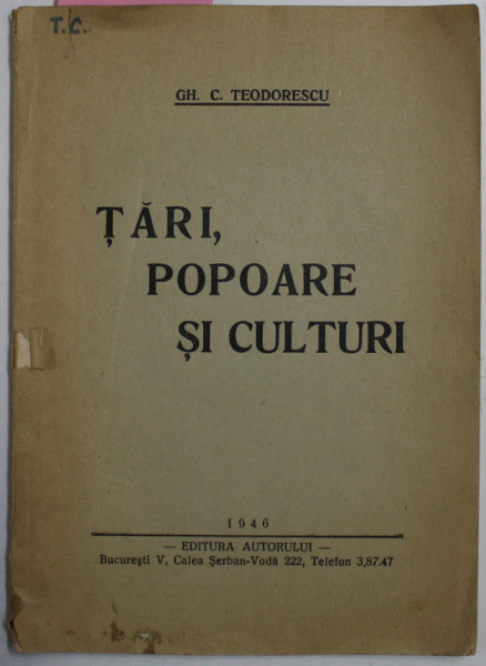 TARI , POPOARE SI CULTURI de GH. C. TEODORESCU , 1946 , CONTINE DEDICATIA AUTORULUI*