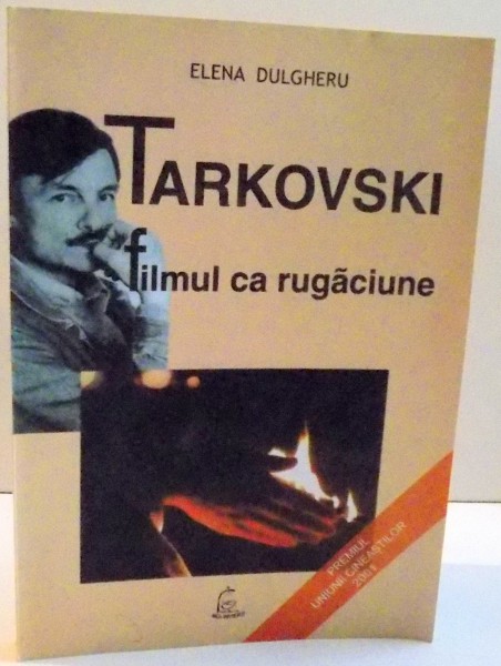 TARKOVSKI , FILMUL CA RUGACIUNE de ELENA DULGHERU , 2004