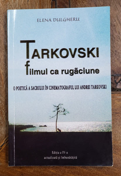 TARKOVSKI - FILMUL CA RUGACIUNE de ELENA DULGHERU , O POETICA A SACRULUI IN CINEMATOGRAFUL LUI ANDREI TARKOVSKI , 2014 , DEDICATIE *