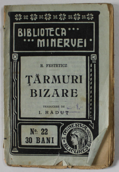 TARMURI BIZARE de R. FESTETICZ , COLECTIA '' BIBLIOTECA MINERVEI '' NR. 22 , 1909