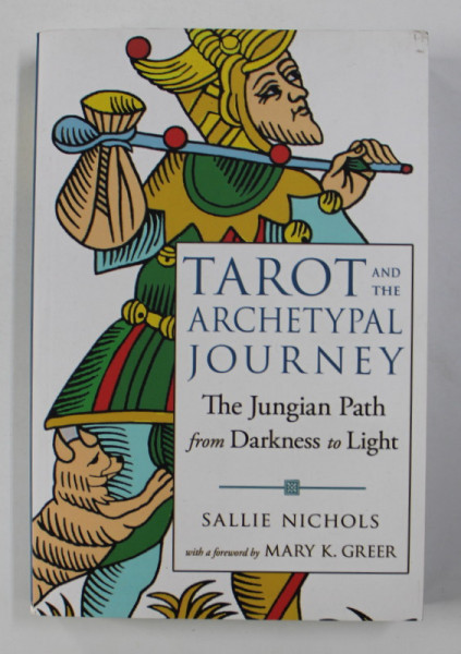 TAROT AND THE ARCHETYPAL JOURNEY -  THE JUNGIAN PATH FROM DARKNESS TO LIGHT by SALLIE NICHOLS , 2019