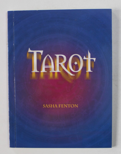TAROT by SASHA FENTON , ENTER THE FASCINATING WORLD OF THE ANCIENT TAROT , 2013