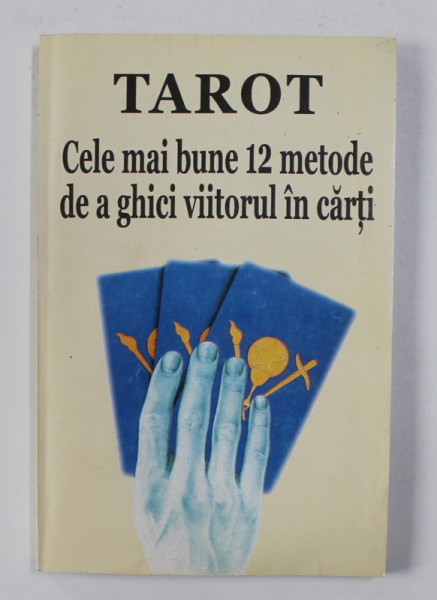 TAROT - CELE MAI BUNE 12 METODE DE A GHICI VIITORUL IN CARTI , ANII '2000