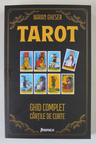 TAROT , GHID COMPLET , CARTILE DE CURTE de NARAN GHESER , 2023