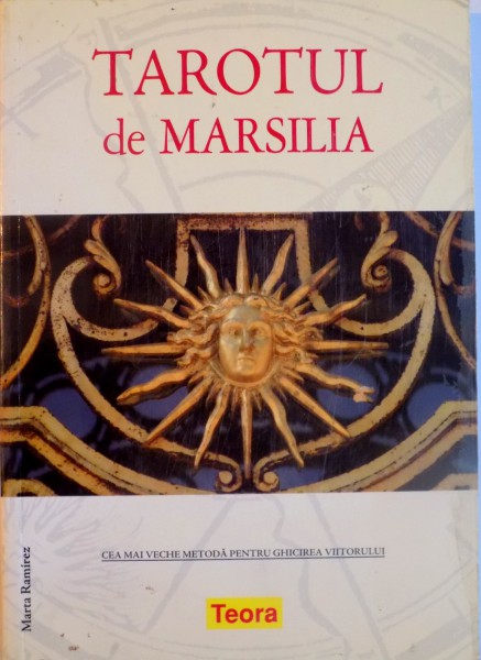 TAROTUL DE MARSILIA, CEA MAI VECHE METODA PENTRU GHICIREA VIITORULUI de MARTA RAMIREZ, 2008