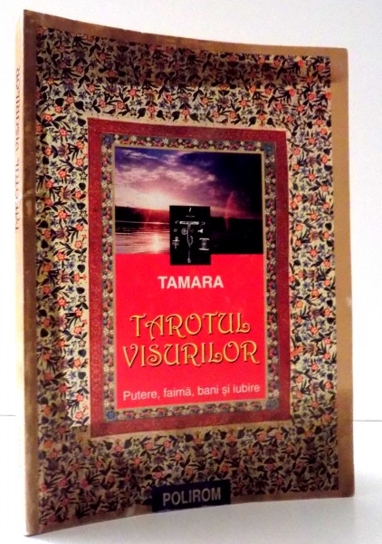 TAROTUL VISURILOR, PUTERE, FAIMA, BANI SI IUBIRE de TAMARA , 2000