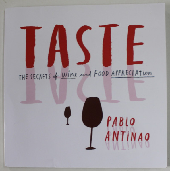 TASTE , THE SECRETS OF WINE AND FOOD APRRECIATUION by PABLO ANTINAO , 2017