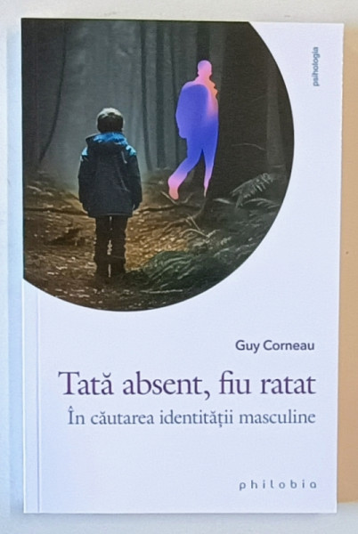 TATA ABSENT , FIU RATAT , IN CAUTAREA IDENTITATII MASCULINE de GUY CORNEAU , 2024