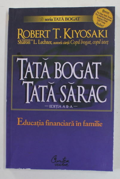 TATA BOGAT  , TATA SARAC , EDUCATIA FINANCIARA IN FAMILIE , ED. a - II - a de ROBERT T. KIYOSAKI , 2007 ,