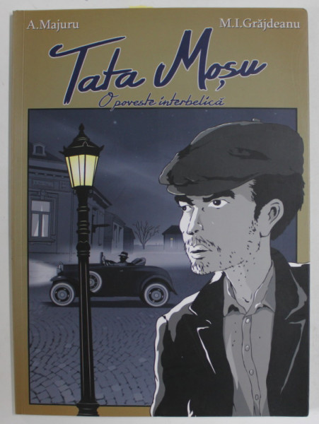 TATA MOSU , O POVESTE INTERBELICA , ROMAN GRAFIC de A. MAJURU , desene de M. I. GRAJDEANU , 2014, DEDICATIE *