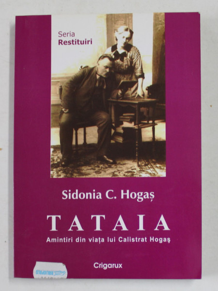 TATAIA - AMINTIRI DIN VIATA LUI CALISTRAT HOGAS de SIDONIA C. HOGAS , 2007