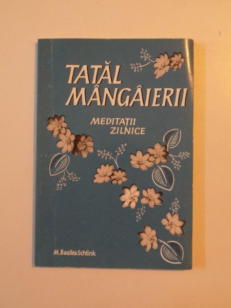 TATAL MANGAIERII , MEDITATII ZILNICE de M. BASILEA SCHLINK , 1992