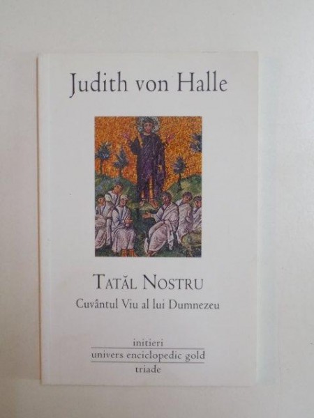 TATAL NOSTRU . CUVANTUL VIU AL LUI DUMNEZEU de JUDITH VON HALLE , 2010