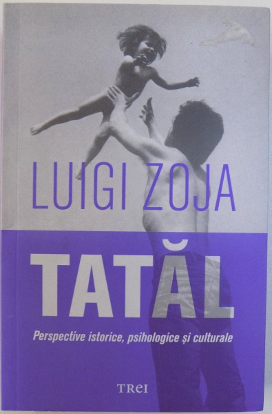 TATAL - PERSPECTIVE ISTORICE , PSIHOLOGICE SI CULTURALE de LUIGI ZOJA , 2014 , PREZINTA SUBLINIERI CU PIXUL