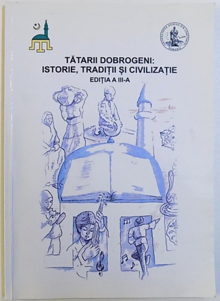 TATARII DOBROGENI : ISTORIE , TRADITII SI CIVILIZATIE , EDITIA A III  -A , coord .  stiintifici  FLORIN ANGHEL ...METIN OMER , 2015