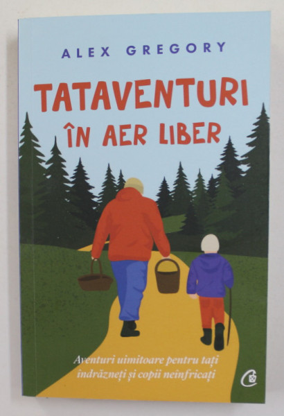 TATAVENTURI IN AER LIBER - AVENTURI UIMITOARE PENTRU TATI INDRAZNETI SI COPII NEANFRICATI de ALEX GREGORY , 2021