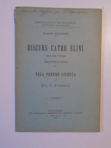 TATIAN ASIRIANUL. DISCURS CATRE ELINI. TRADUCERE SI STUDIU. TEZA PENTRU LICENTA de NIC. V. FURNICA  1907