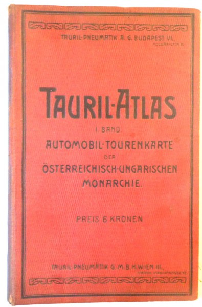 TAURIL - ATLAS, VOL. I, AUTOMOBIL - TOURENKARTE der OSTERREICHISCH-UNGARISCHEN MONARCHIE, PREIS 6 KRONEN