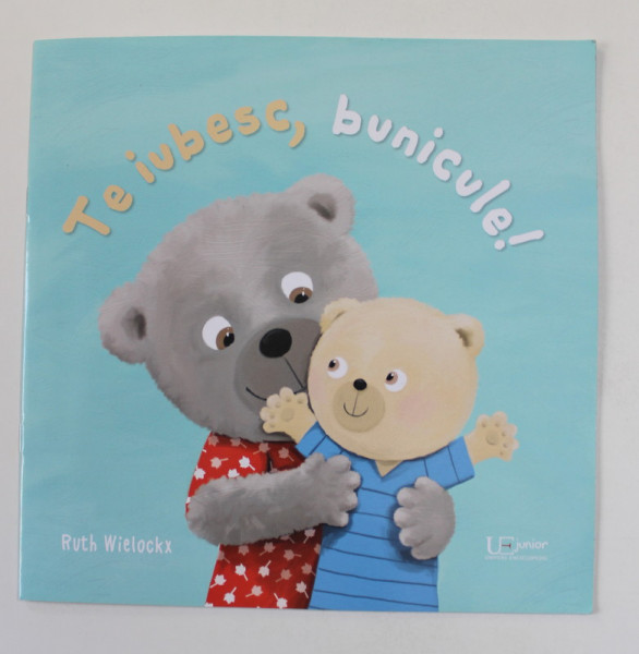TE IUBESC , BUNICULE ! de RUTH WIELOCKX , 2019