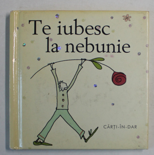 TE IUBESC LA NEBUNIE  , COLECTIA CARTI - IN - DAR de HELEN EXLEY , 2005