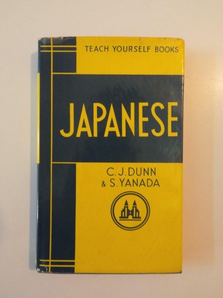 TEACH YOURSELF JAPANESE by C.J. DUNN, B.A. and S. YANADA, M. ECON, (TOKYO)  1958