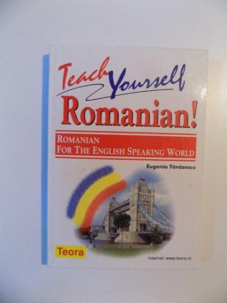 TEACH YOURSELF ROMANIAN , ROMANIAN FOR THE ENGLISH SPEAKING WORLD de EUGENIA TANASESCU , 2007