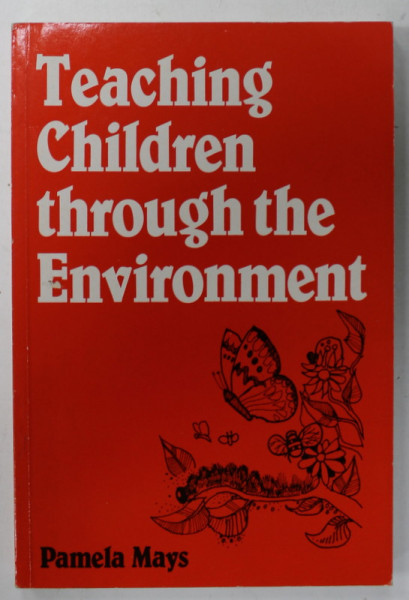 TEACHING CHILDREN THROUGH THE ENVIRONMENT by PAMELA MAYS , 1991